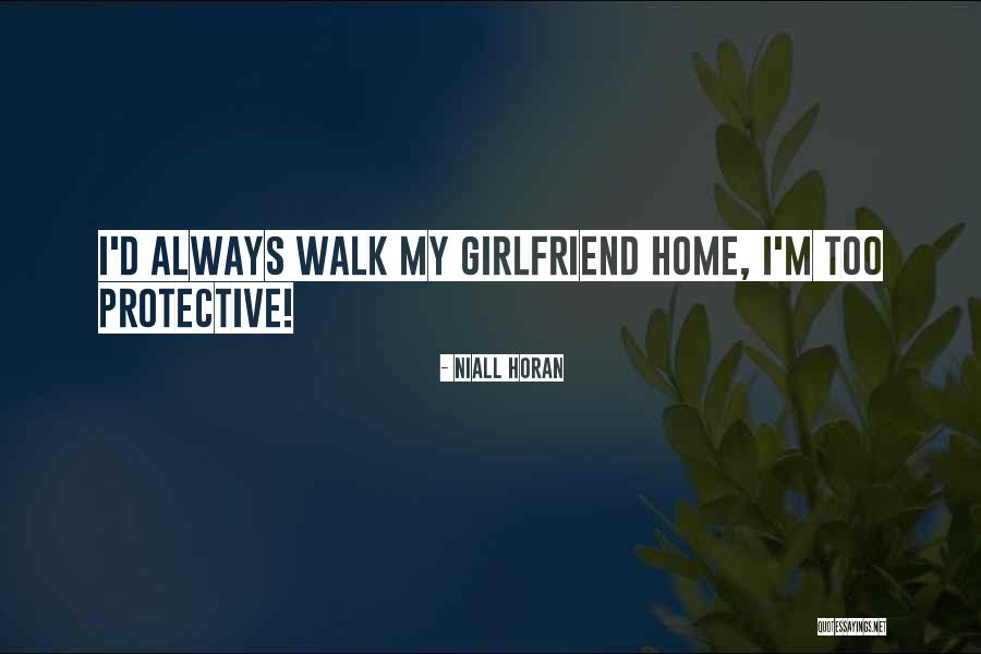 Niall Horan Girlfriend Quotes By Niall Horan