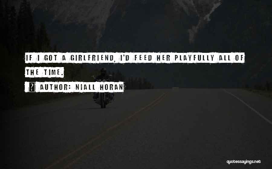 Niall Horan Girlfriend Quotes By Niall Horan