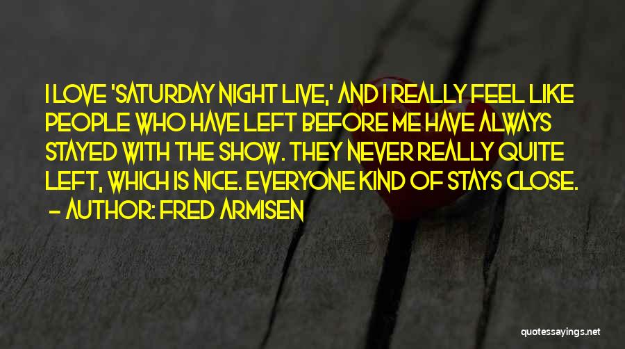 Nice And Love Quotes By Fred Armisen