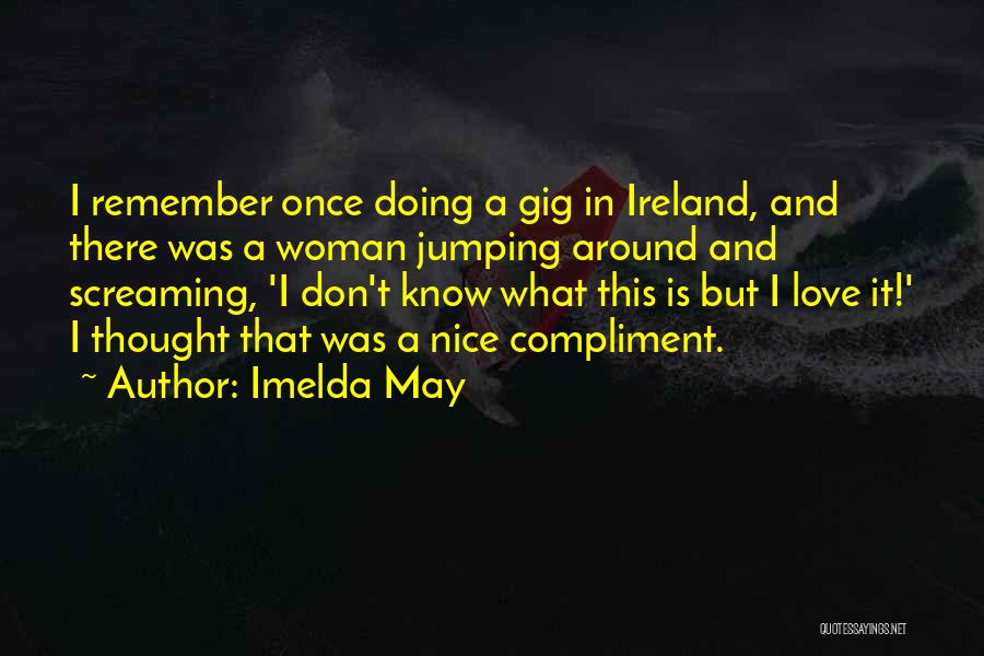 Nice And Love Quotes By Imelda May