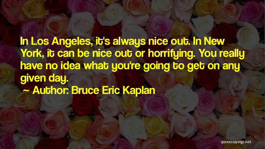 Nice Day Out Quotes By Bruce Eric Kaplan