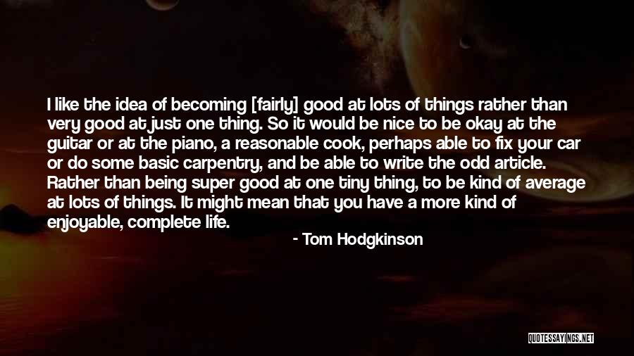 Nice Enjoyable Quotes By Tom Hodgkinson Nice Enjoyable Quotes By Tom Hodgkinson