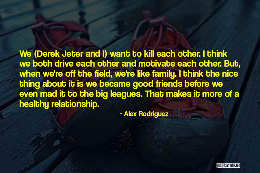 Nice Family Quotes By Alex Rodriguez Nice Family Quotes By Alex Rodriguez