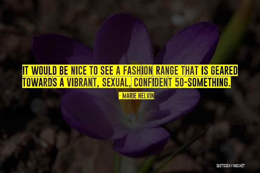 Nice Fashion Quotes By Marie Helvin Nice Fashion Quotes By Marie Helvin