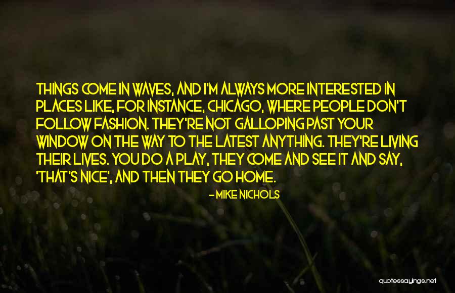 Nice Fashion Quotes By Mike Nichols Nice Fashion Quotes By Mike Nichols