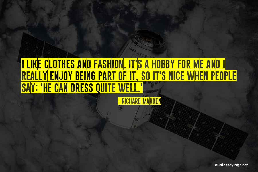 Nice Fashion Quotes By Richard Madden Nice Fashion Quotes By Richard Madden