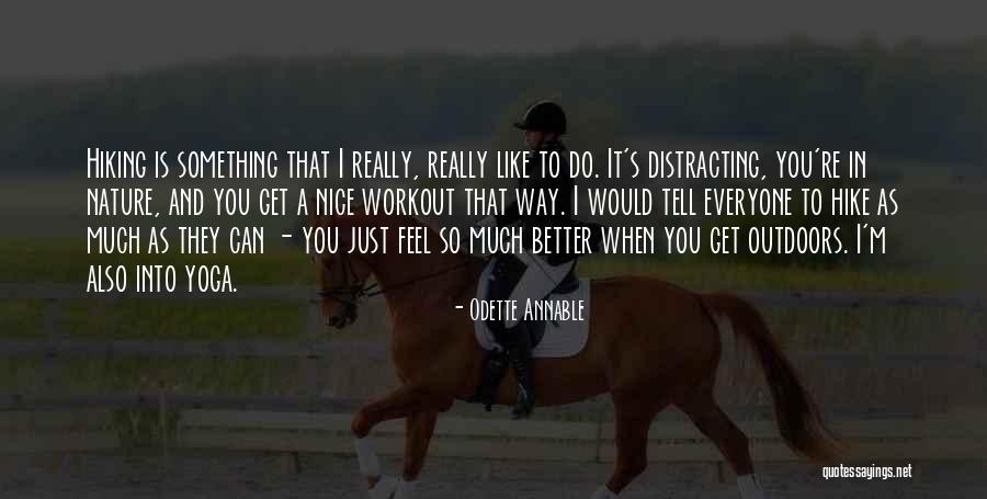 Nice Feel Better Quotes By Odette Annable Nice Feel Better Quotes By Odette Annable