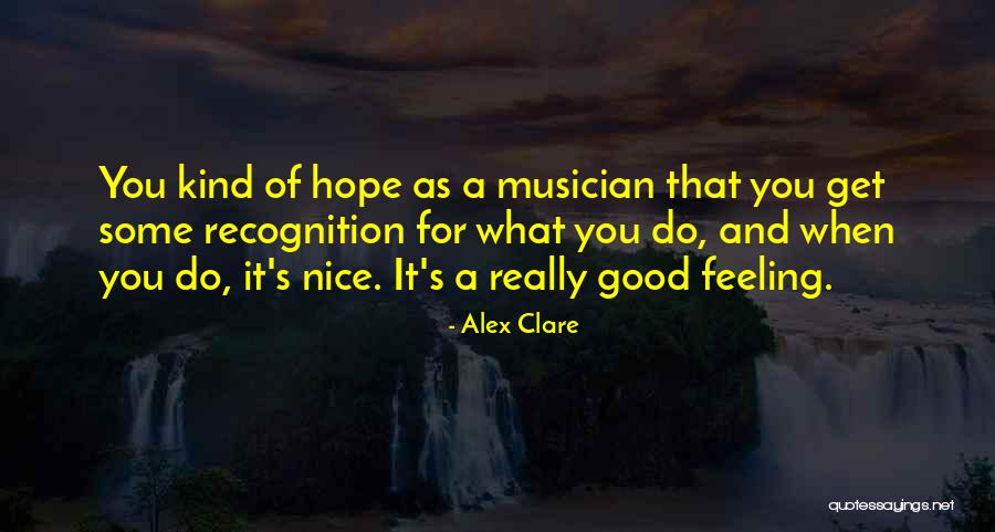 Nice Feeling Quotes By Alex Clare Nice Feeling Quotes By Alex Clare