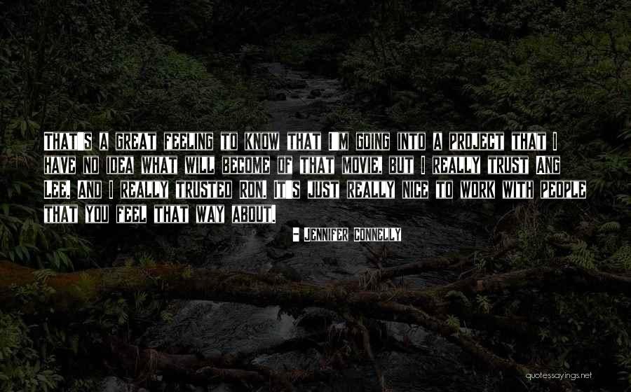 Nice Feeling Quotes By Jennifer Connelly Nice Feeling Quotes By Jennifer Connelly