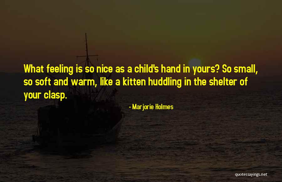 Nice Feeling Quotes By Marjorie Holmes Nice Feeling Quotes By Marjorie Holmes