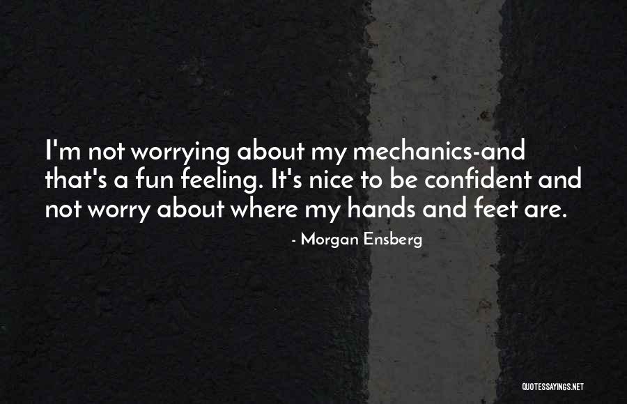 Nice Feeling Quotes By Morgan Ensberg Nice Feeling Quotes By Morgan Ensberg