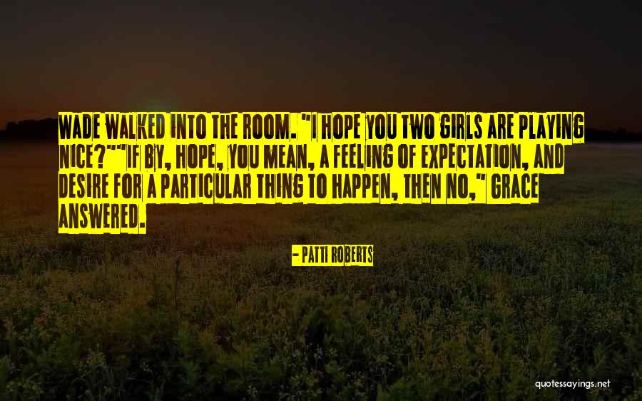 Nice Feeling Quotes By Patti Roberts Nice Feeling Quotes By Patti Roberts