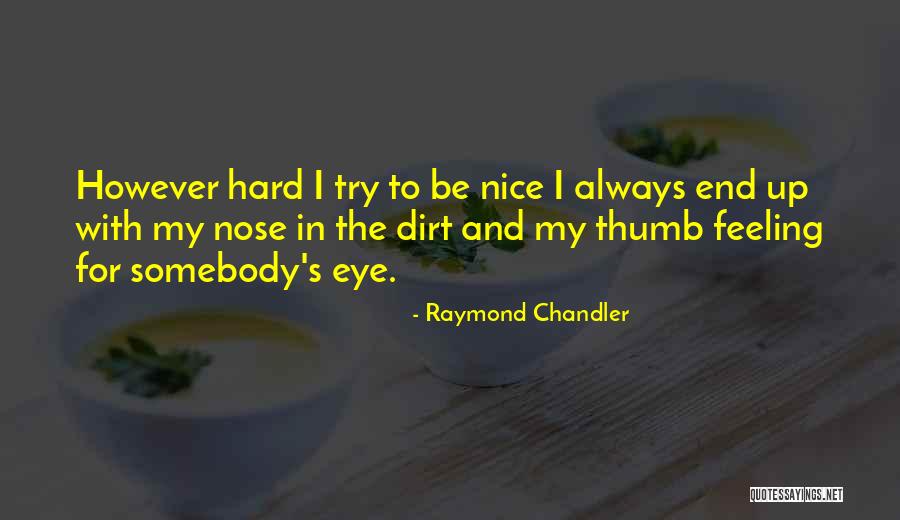 Nice Feeling Quotes By Raymond Chandler Nice Feeling Quotes By Raymond Chandler