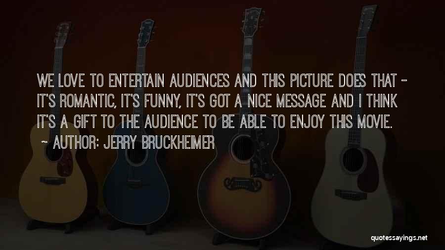 Nice Funny Romantic Quotes By Jerry Bruckheimer