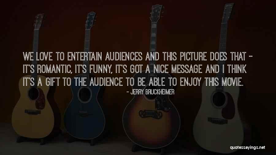 Nice Funny Romantic Quotes By Jerry Bruckheimer Nice Funny Romantic Quotes By Jerry Bruckheimer