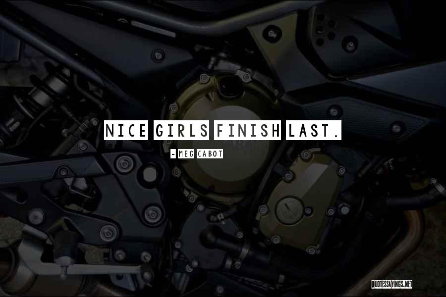Nice Girls Finish Last Quotes By Meg Cabot Nice Girls Finish Last Quotes By Meg Cabot