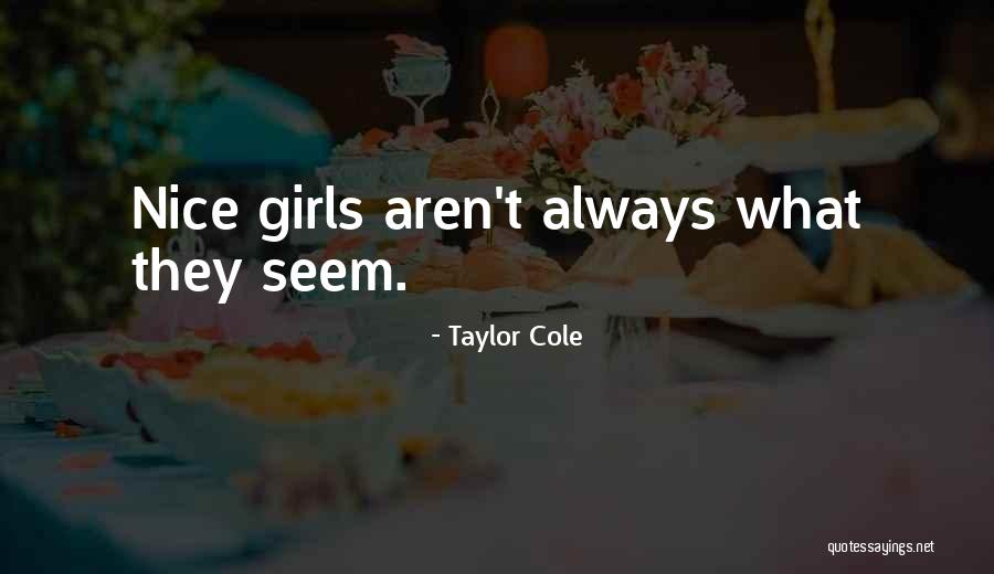 Nice Girls Quotes By Taylor Cole Nice Girls Quotes By Taylor Cole