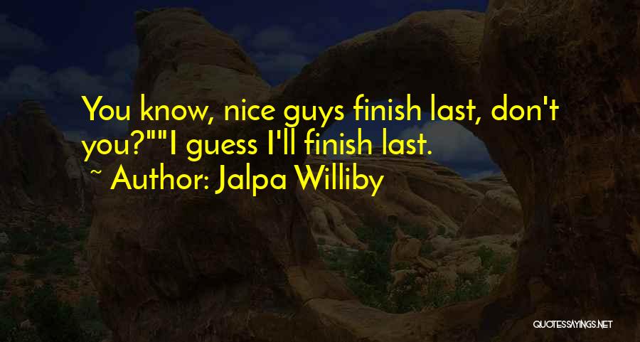 Nice Guys Quotes By Jalpa Williby