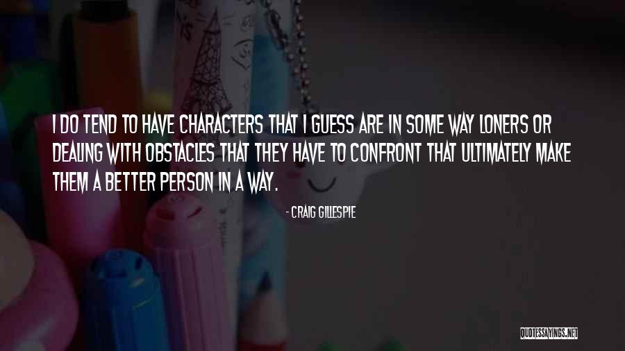 Nice Hopeful Quotes By Craig Gillespie Nice Hopeful Quotes By Craig Gillespie