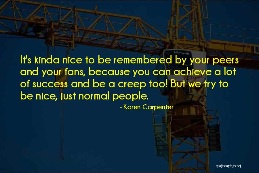 Nice Just Because Quotes By Karen Carpenter Nice Just Because Quotes By Karen Carpenter