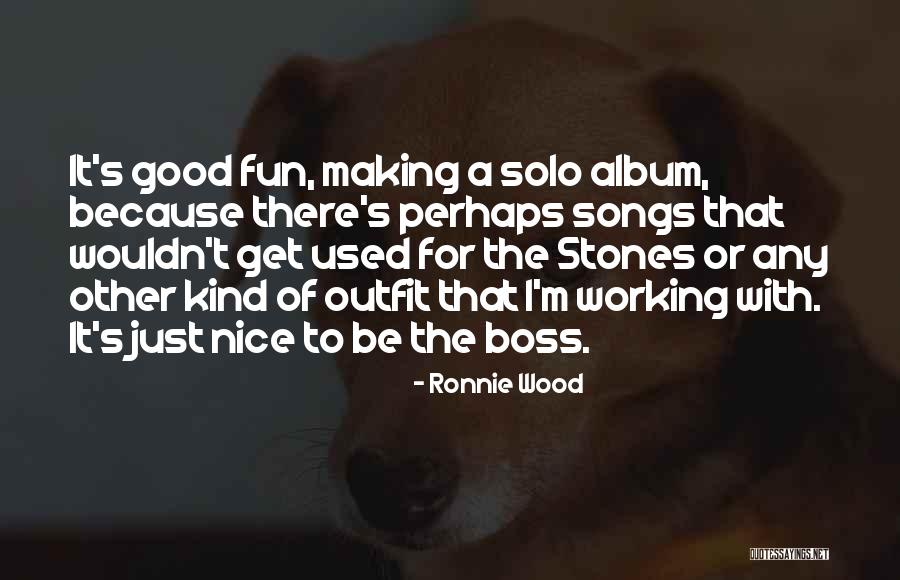 Nice Just Because Quotes By Ronnie Wood Nice Just Because Quotes By Ronnie Wood