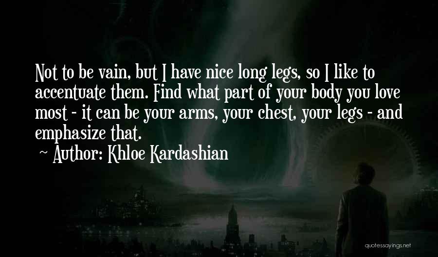 Nice Legs Quotes By Khloe Kardashian