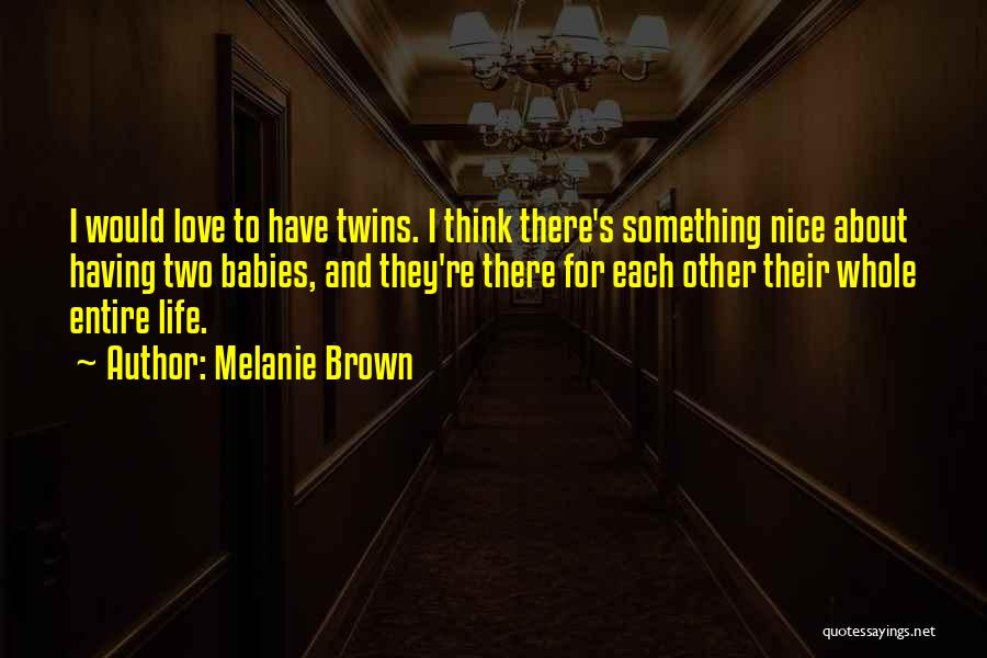Nice Life And Love Quotes By Melanie Brown