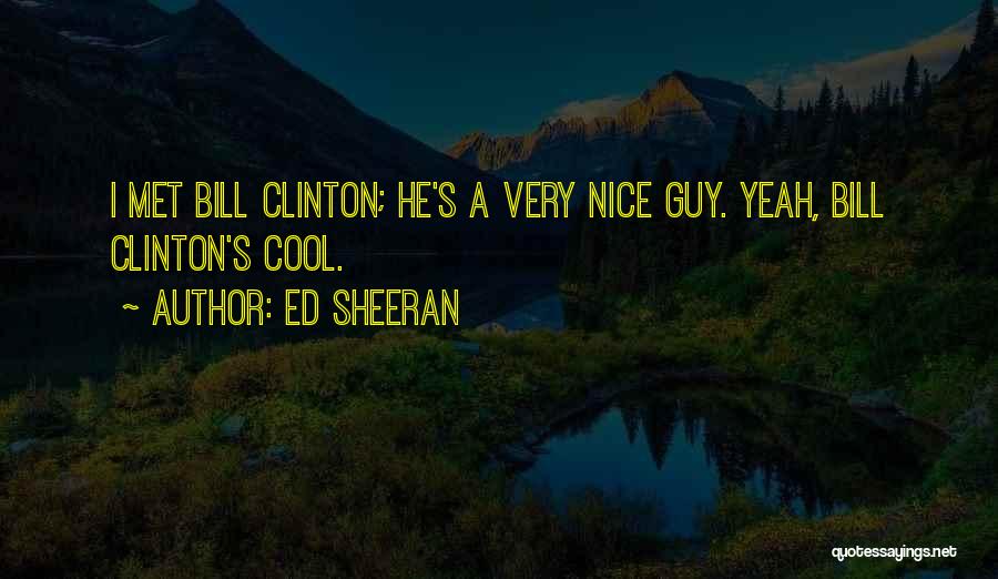 Nice N Cool Quotes By Ed Sheeran