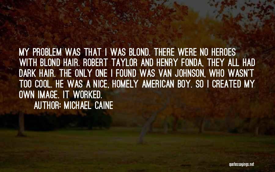 Nice N Cool Quotes By Michael Caine