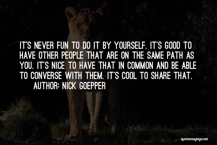 Nice N Cool Quotes By Nick Goepper