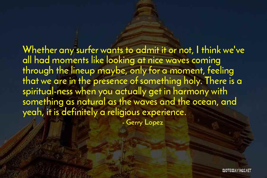 Nice Natural Quotes By Gerry Lopez Nice Natural Quotes By Gerry Lopez