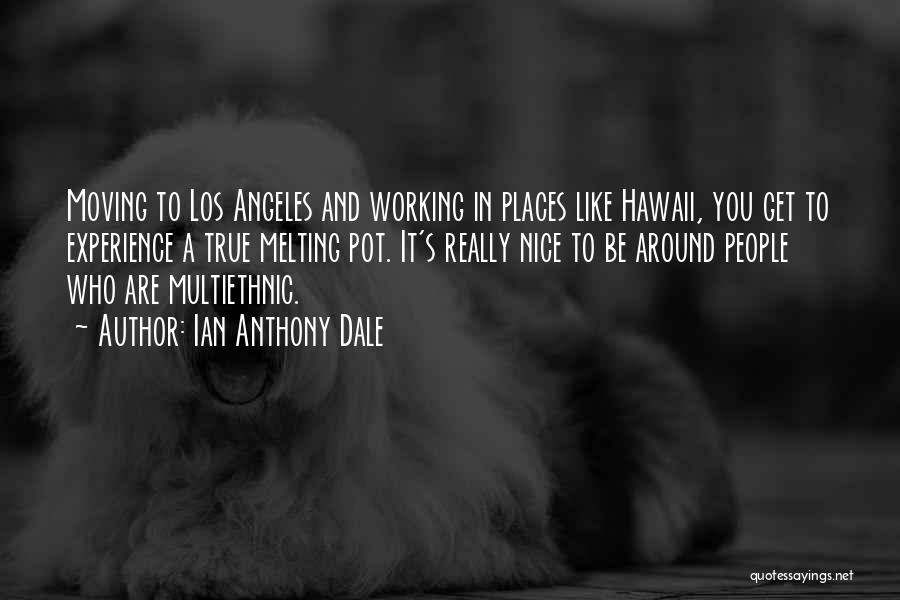Nice Places Quotes By Ian Anthony Dale