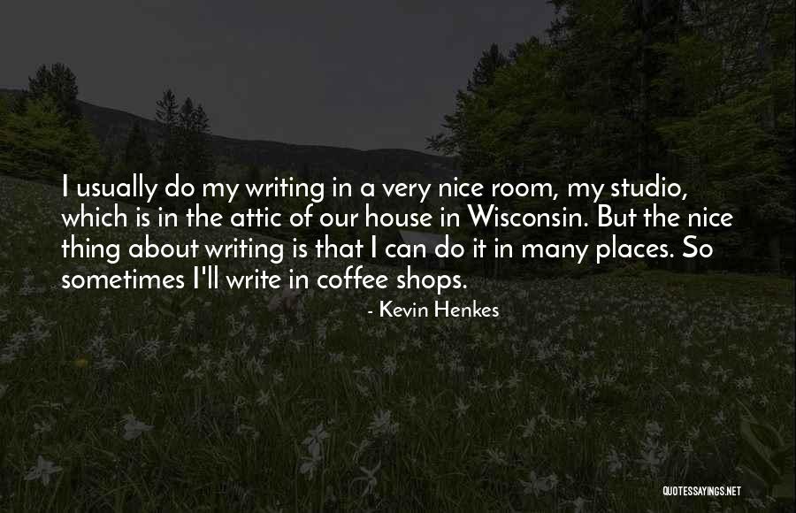 Nice Places Quotes By Kevin Henkes