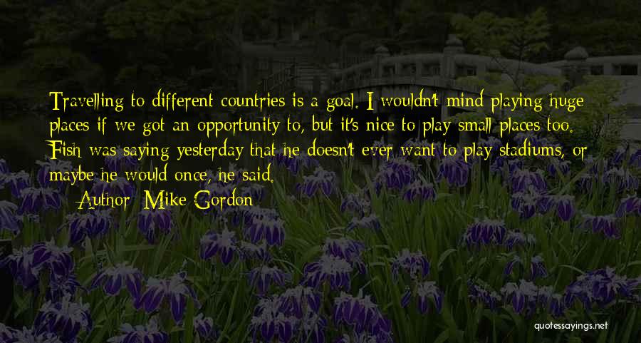 Nice Places Quotes By Mike Gordon