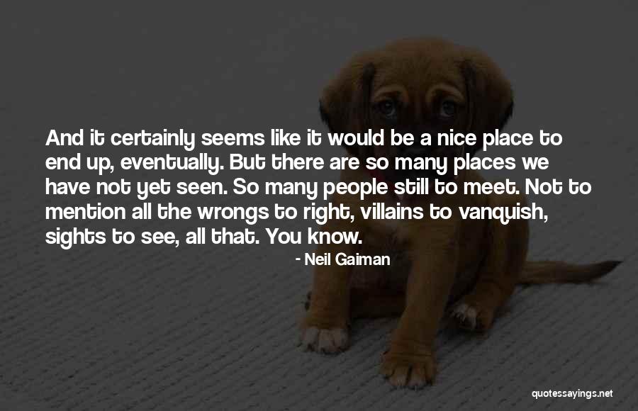 Nice Places Quotes By Neil Gaiman