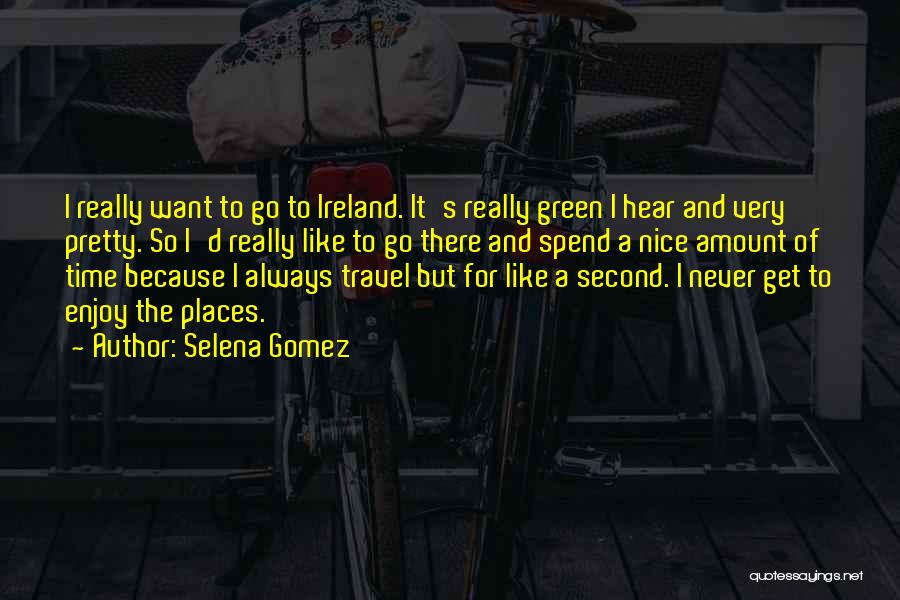 Nice Places Quotes By Selena Gomez