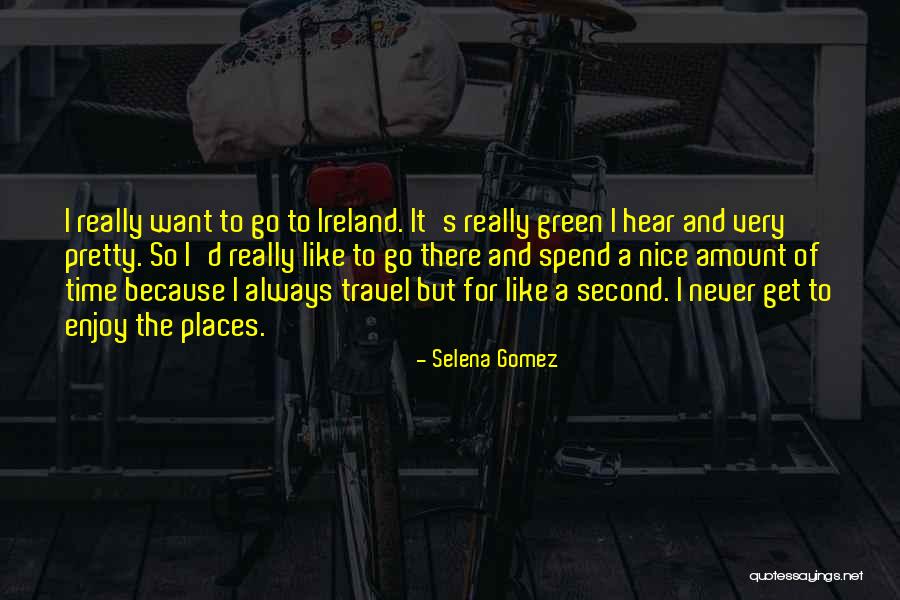 Nice Places Quotes By Selena Gomez