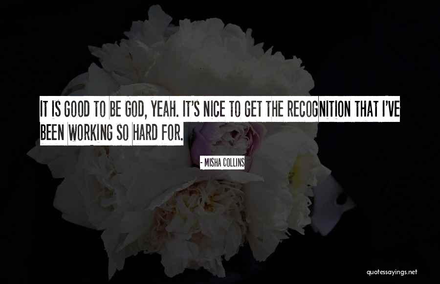Nice Recognition Quotes By Misha Collins Nice Recognition Quotes By Misha Collins