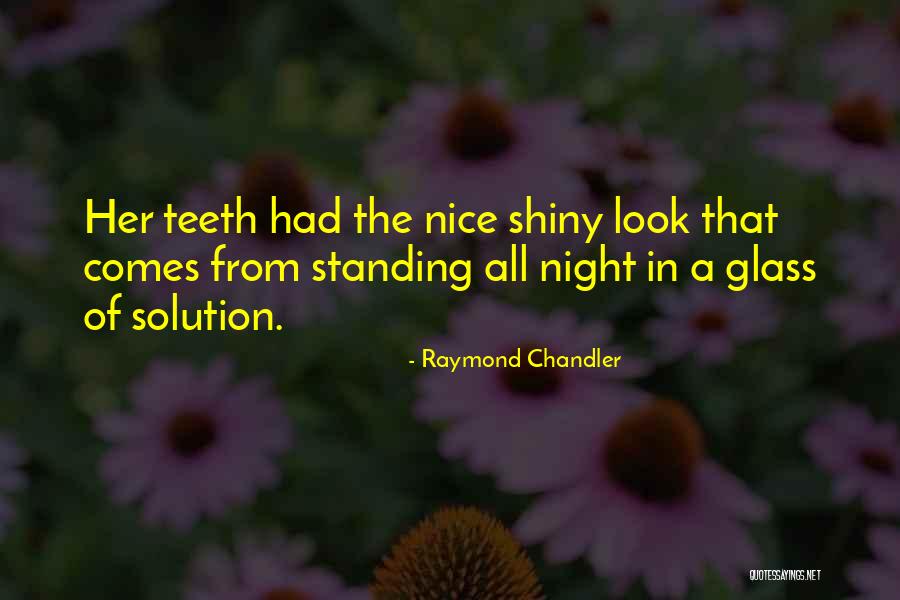 Nice Shiny Quotes By Raymond Chandler Nice Shiny Quotes By Raymond Chandler