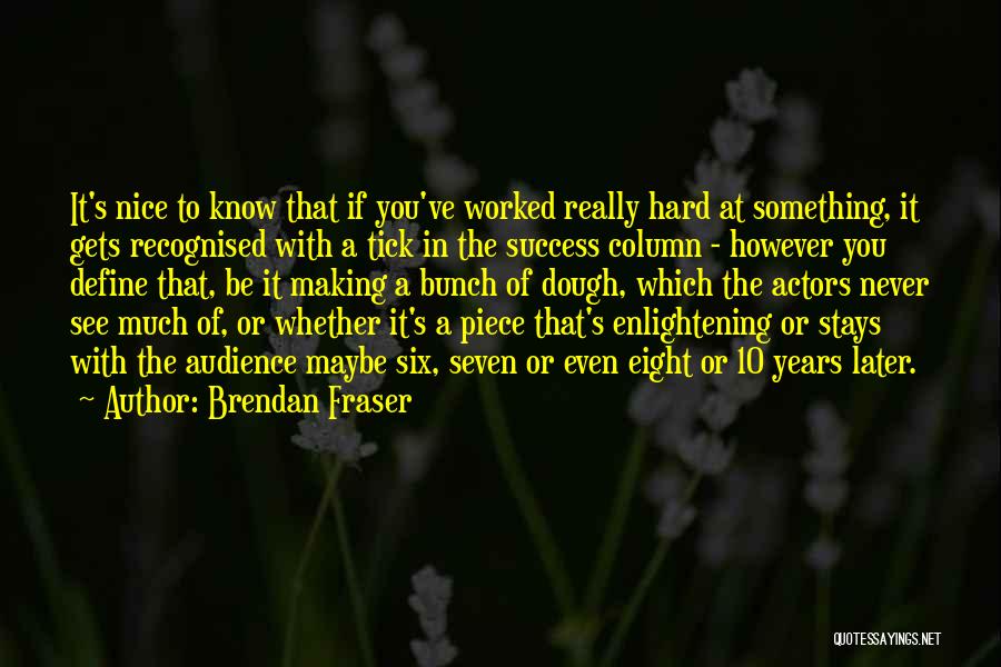 Nice Success Quotes By Brendan Fraser