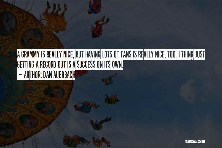 Nice Success Quotes By Dan Auerbach