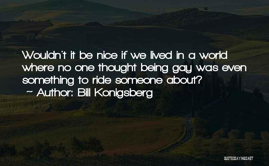 Nice Thought Quotes By Bill Konigsberg