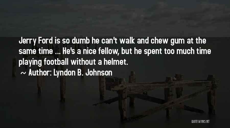 Nice Time Spent Quotes By Lyndon B. Johnson