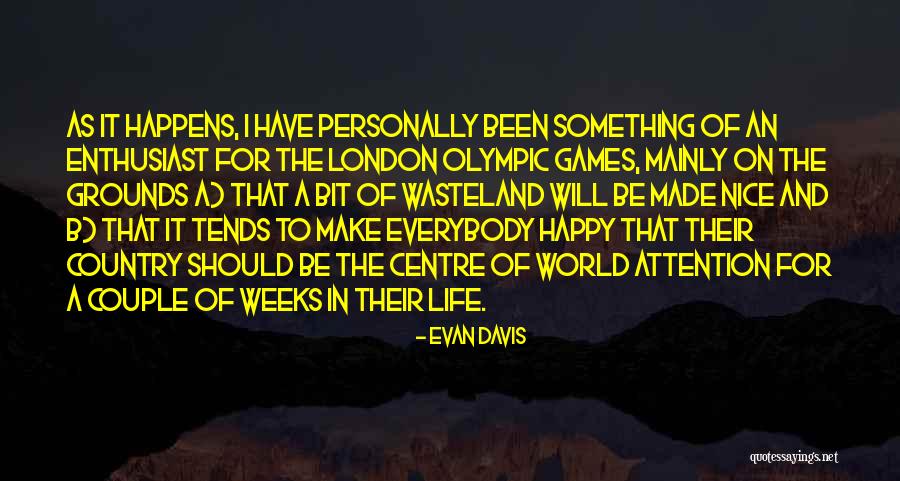 Nice To Be Happy Quotes By Evan Davis Nice To Be Happy Quotes By Evan Davis
