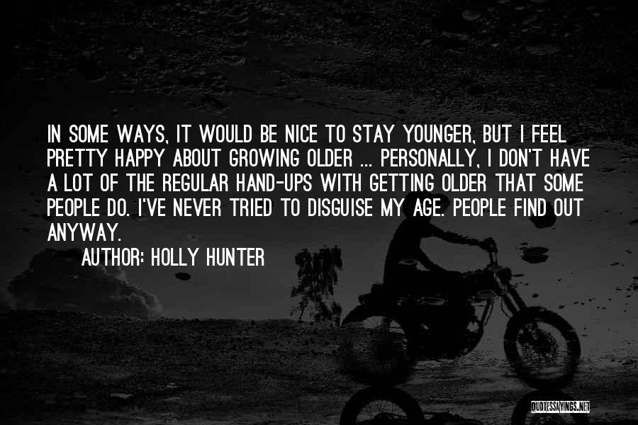 Nice To Be Happy Quotes By Holly Hunter