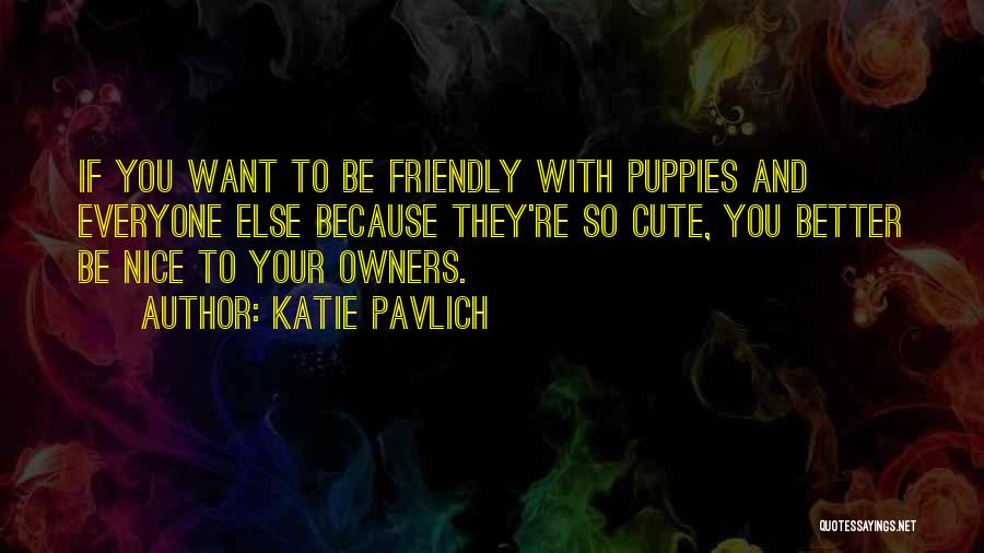 Nice To Everyone Quotes By Katie Pavlich