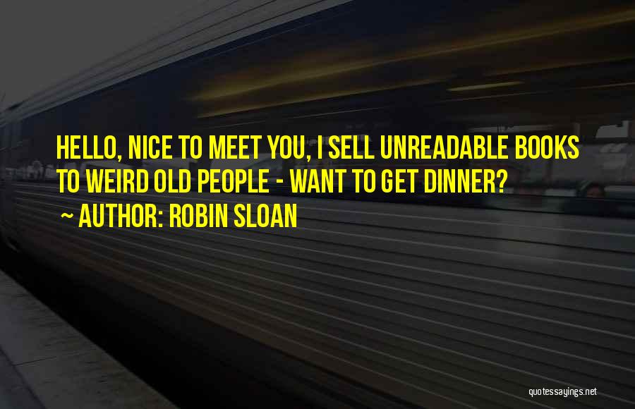 Nice To Meet You Quotes By Robin Sloan