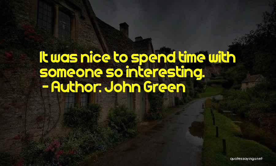 Nice To Spend Time With You Quotes By John Green