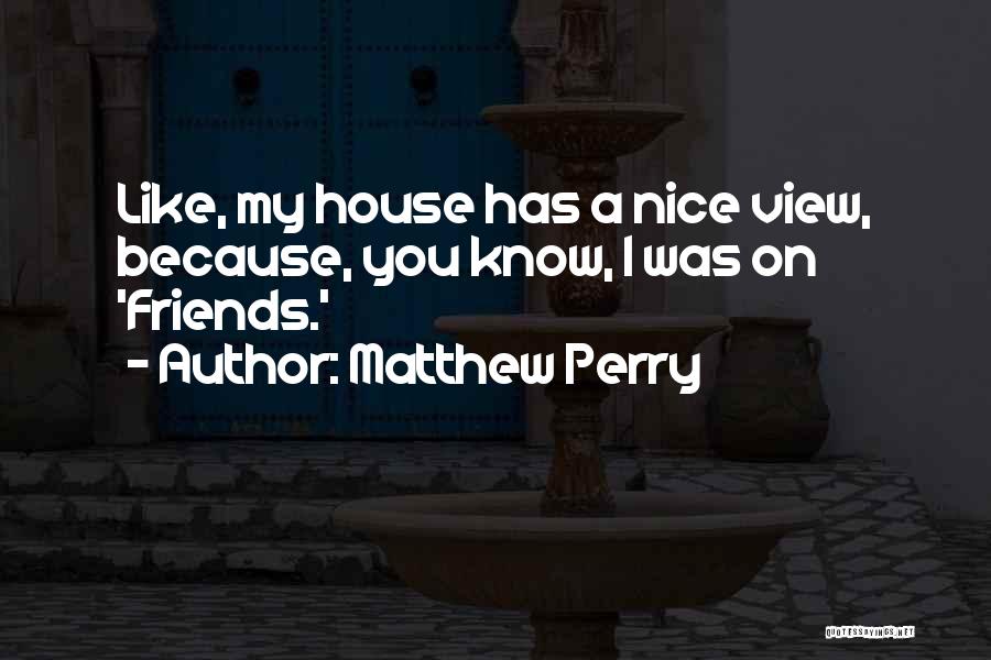 Nice View With Quotes By Matthew Perry