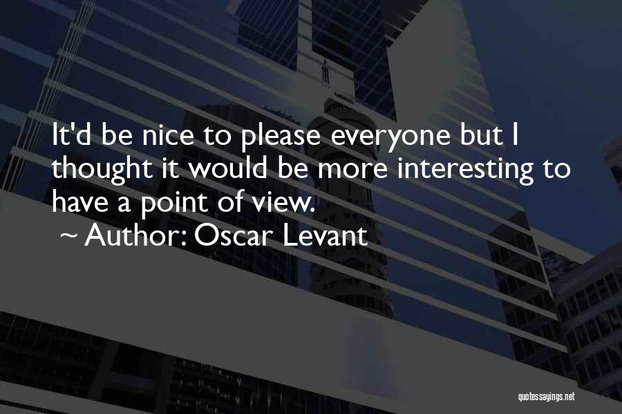 Nice Views Quotes By Oscar Levant